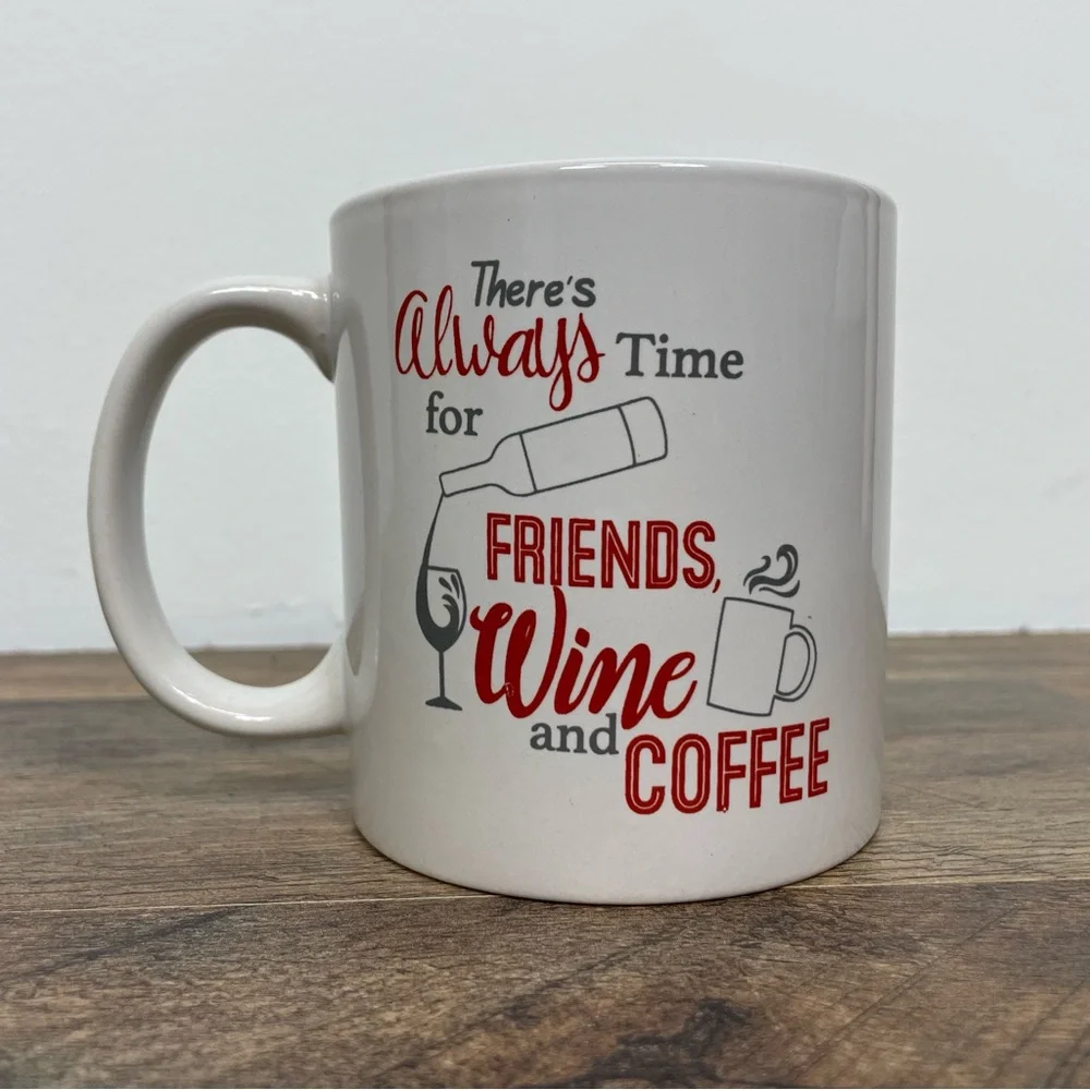 There's Always Time For Friends Wine And Coffee Mug